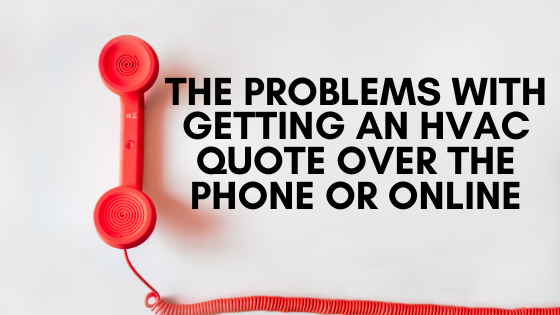 The Problems with Getting an HVAC Quote over the Phone or Online
