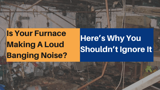 Is Your Furnace Making A Loud Banging Noise