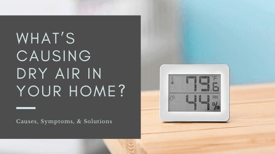 What’s causing dry air in your home