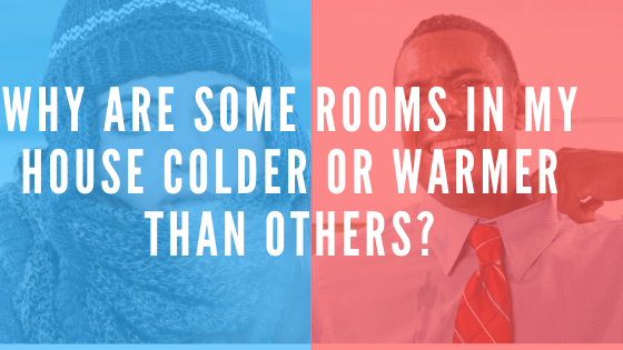 Why Are Some Rooms In My House Colder Or Warmer Than Others_
